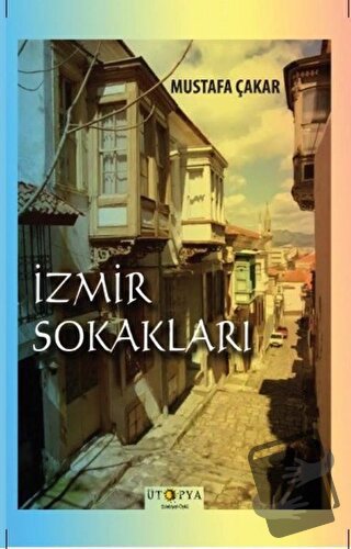 İzmir Sokakları - Mustafa Çakar - Ütopya Yayınevi - Fiyatı - Yorumları