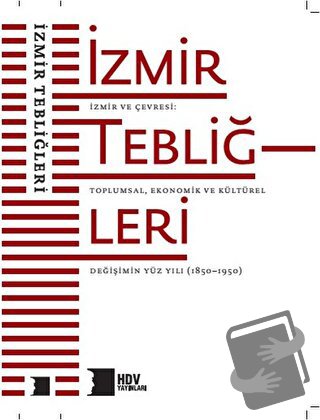 İzmir ve Çevresi: Toplumsal, Ekonomik ve Kültürel Değişimin Yüz Yılı (