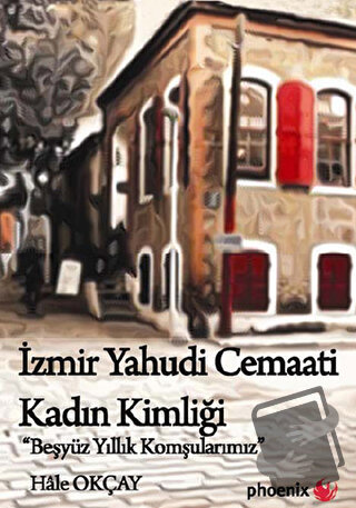 İzmir Yahudi Cemaati Kadın Kimliği - Hale Okçay - Phoenix Yayınevi - F