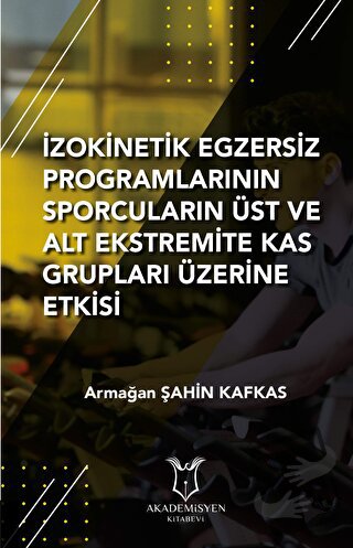 İzokinetik Egzersiz Programlarının Sporcuların Üst ve Alt Ekstremite K