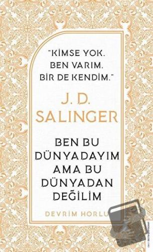 J. D. Salinger - Ben Bu Dünyadayım Ama Bu Dünyadan Değilim - Devrim Ho