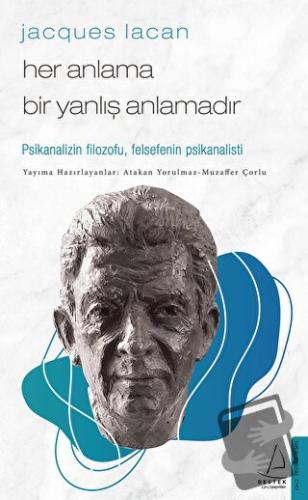 Jacques Lacan - Her Anlama Bir Yanlış Anlamadır - Atakan Yorulmaz - De