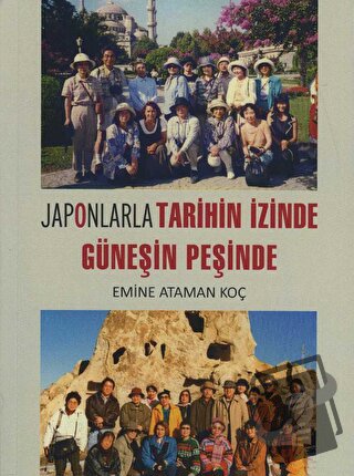 Japonlarla Tarihin İzinde Güneşin Peşinde - Emine Ataman Koç - Arkeolo