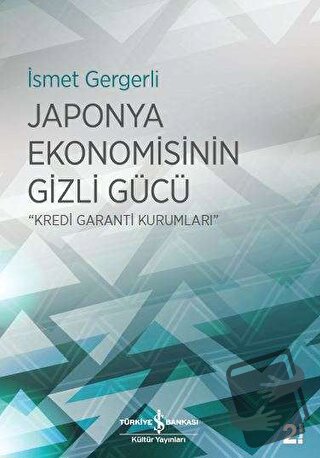 Japonya Ekonomisinin Gizli Gücü - İsmet Gergerli - İş Bankası Kültür Y