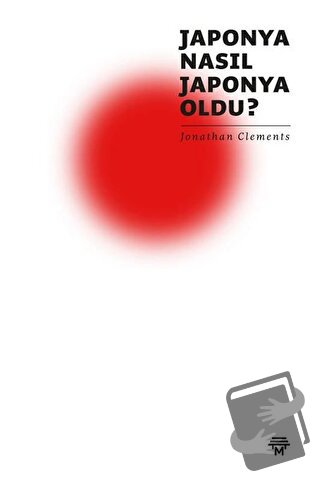 Japonya Nasıl Japonya Oldu? - Jonathan Clements - Metropolis Yayınları