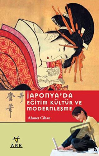 Japonya'da Eğitim Kültür ve Modernleşme - Ahmet Cihan - Ark Kitapları 