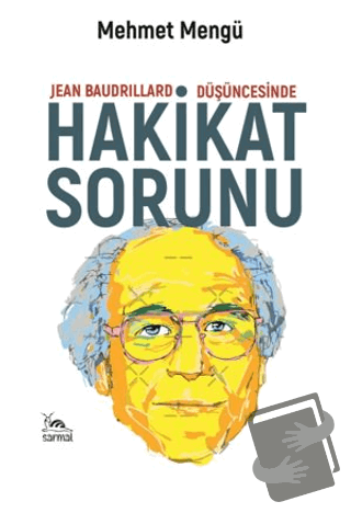 Jean Baudrillard Düşüncesinde Hakikat Sorunu - Mehmet Mengü - Sarmal K