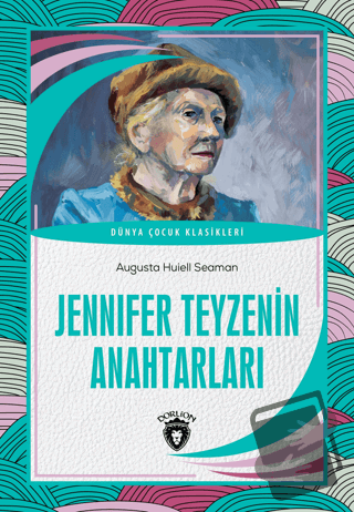 Jennifer Teyzenin Anahtarları - Augusta Huiell Seaman - Dorlion Yayınl