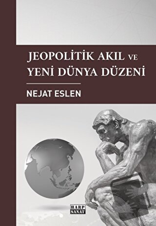 Jeopolitik Akıl ve Yeni Dünya Düzeni - Nejat Eslen - Harp Sanat Yayınl