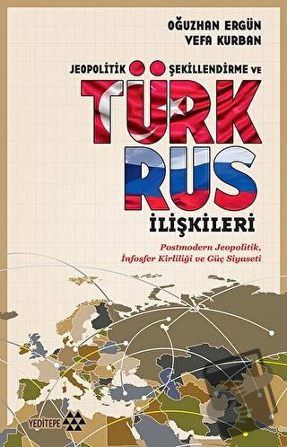 Jeopolitik Şekillendirme ve Türk Rus İlişkileri - Oğuzhan Ergün - Yedi