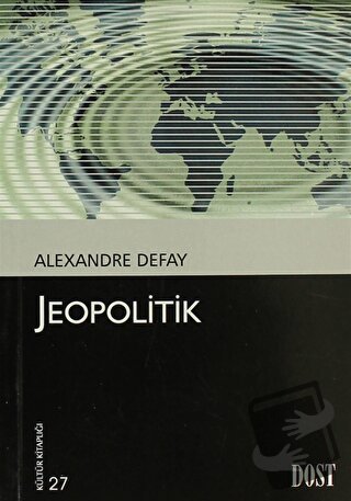 Jeopolitik - Alexandre Defay - Dost Kitabevi Yayınları - Fiyatı - Yoru