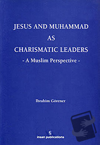 Jesus And Muhammad As Charismatic Leaders (Ciltli) - İbrahim Görener -