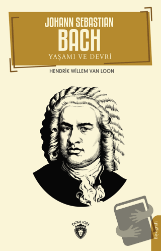 Johann Sebastian Bach Yaşamı ve Devri - Hendrik Willem Van Loon - Dorl