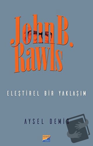 John B. Rawls - Eleştirel Bir Yaklaşım - Aysel Demir - Siyasal Kitabev