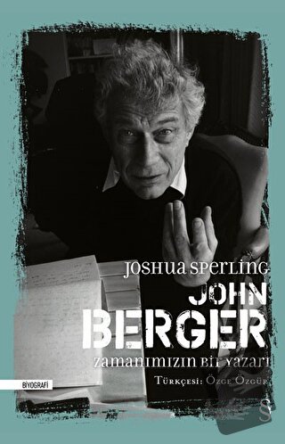 John Berger - Zamanımızın Bir Yazarı - Joshua Sperling - Everest Yayın