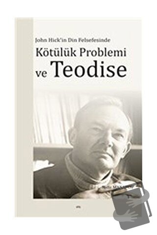 John Hick'in Din Felsefesinde Kötülük Problemi ve Teodise - Rafiz Ma