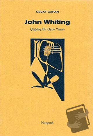 John Whiting Çağdaş Bir Oyun Yazarı - Cevat Çapan - Norgunk Yayıncılık