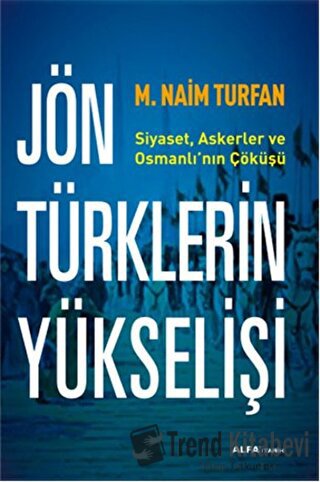 Jön Türklerin Yükselişi - M. Naim Turfan - Alfa Yayınları - Fiyatı - Y