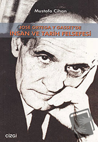 Jose Ortega Y Gasset’de İnsan Ve Tarih Felsefesi - Mustafa Cihan - Çiz