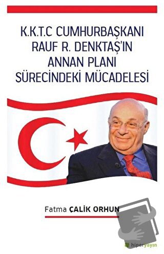 K.K.T.C. Cumhurbaşkanı Rauf R. Denktaş’ın Annan Planı Sürecindeki Müca