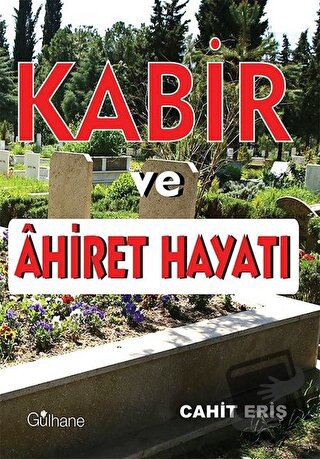 Kabir ve Ahiret Hayatı - Cahit Eriş - Gülhane Yayınları - Fiyatı - Yor