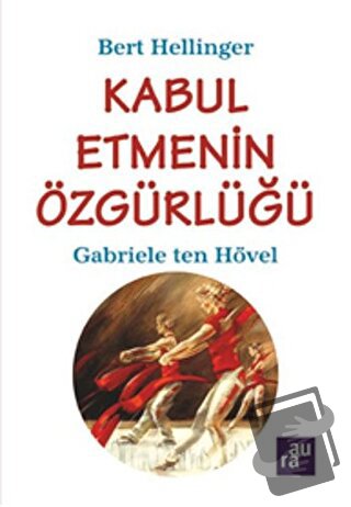 Kabul Etmenin Özgürlüğü - Bert Hellinger - Aura Kitapları - Fiyatı - Y