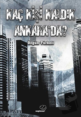 Kaç Kişi Kaldık Ankara’da? - Özgür Türkeli - Sapiens Yayınları - Fiyat