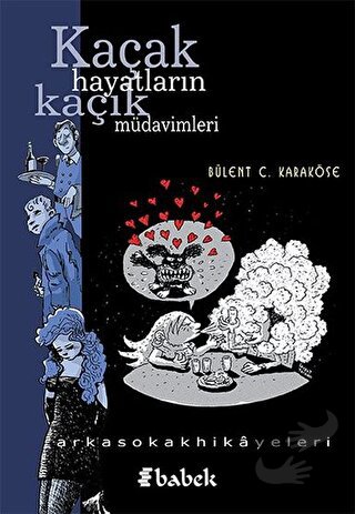 Kaçak Hayatların Kaçak Müdavimleri - Bülent C. Karaköse - Babek Yayınl