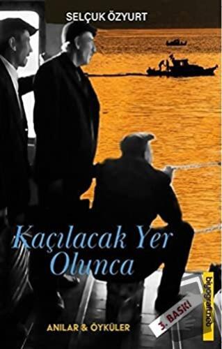 Kaçılacak Yer Olunca - Selçuk Özyurt - Biyografi Net İletişim ve Yayın