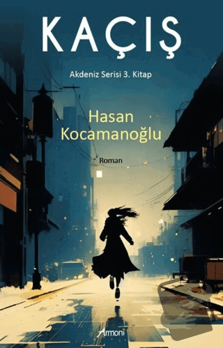 Kaçış - Akdeniz Serisi 3. Kitap - Hasan Kocamanoğlu - Armoni Yayıncılı