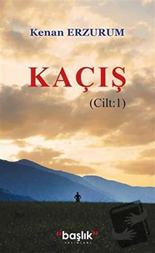 Kaçış Cilt: 1 - Kenan Erzurum - Başlık Yayınları - Fiyatı - Yorumları 