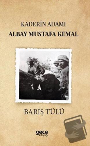 Kaderin Adamı Albay Mustafa Kemal - Barış Tülü - Gece Kitaplığı - Fiya