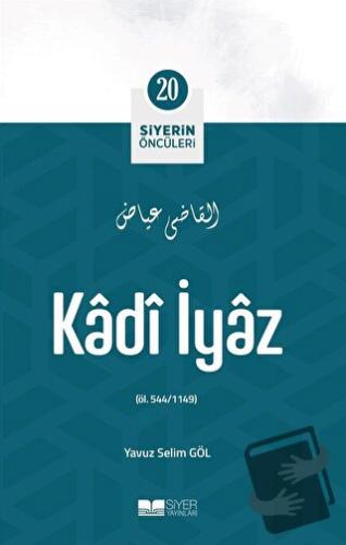 Kadi İyaz - Siyerin Öncüleri 20 - Yavuz Selim Göl - Siyer Yayınları - 