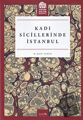 Kadı Sicillerinde İstanbul (Ciltli) - M. Akif Aydın - İsam Yayınları -