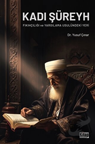 Kadı Şüreyh Fıkıhçılığı ve Yargılama Usulündeki Yeri - Yusuf Çınar - K