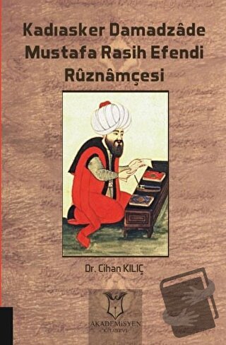 Kadıasker Damadzade Mustafa Rasih Efendi Ruznamçesi - Cihan Kılıç - Ak