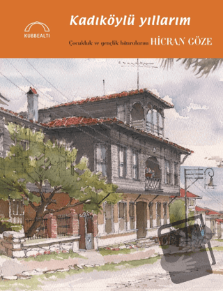 Kadıköylü Yıllarım - Hicran Göze - Kubbealtı Neşriyatı Yayıncılık - Fi