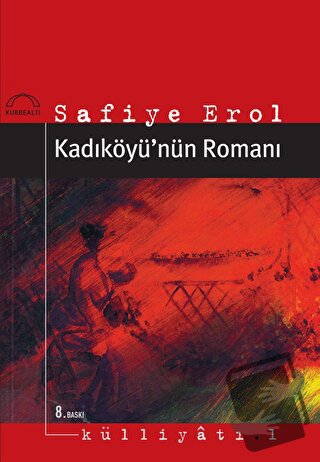 Kadıköyü’nün Romanı - Safiye Erol - Kubbealtı Neşriyatı Yayıncılık - F