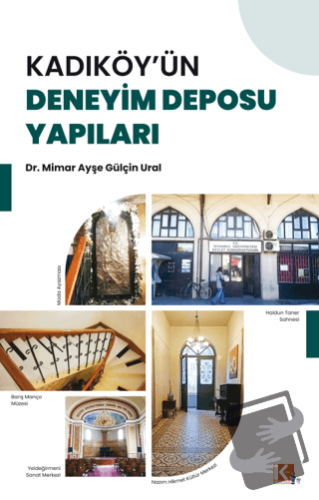 Kadıköy'ün Deneyim Deposu Yapıları - Ayşe Gülçin Ural - K-İletişim Yay