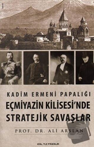 Kadim Ermeni Papalığı Eçmiyazin Kilisesi’nde Stratejik Savaşlar - Ali 