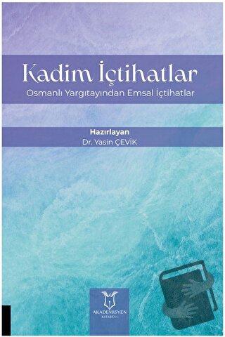 Kadim İçtihatlar - Osmanlı Yargıtayından Emsal İçtihatlar - Yasin Çevi