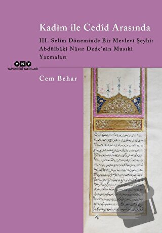 Kadim ile Cedid Arasında - III. Selim Döneminde Bir Mevlevi Şeyhi: Abd