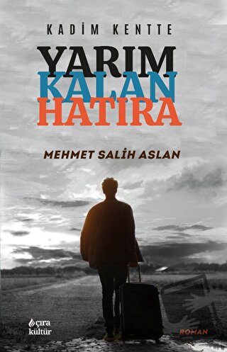 Kadim Kentte - Yarım Kalan Hatıra - Mehmet Salih Aslan - Çıra Yayınlar