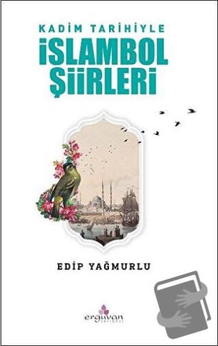 Kadim Tarihiyle İslambol Şiirleri - Edip Yağmurlu - Erguvan Yayınevi -