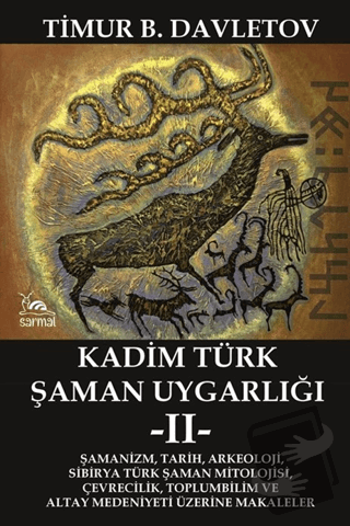 Kadim Türk Şaman Uygarlığı -II- - Timur B. Davletov - Sarmal Kitabevi 