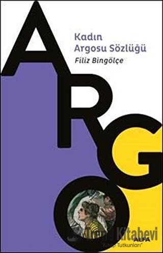 Kadın Argosu Sözlüğü - Filiz Bingölçe - Alfa Yayınları - Fiyatı - Yoru