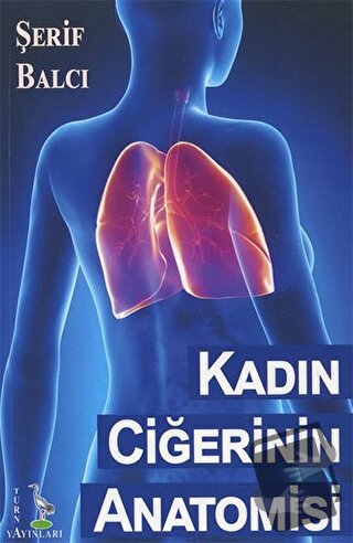 Kadın Ciğerinin Anatomisi - Şerif Balcı - Turna Yayınları - Fiyatı - Y