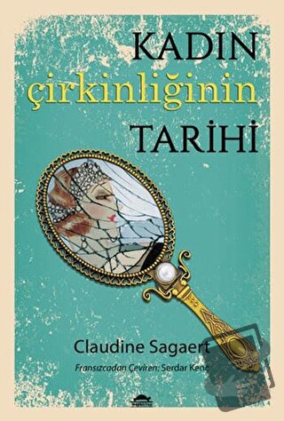 Kadın Çirkinliğinin Tarihi - Claudine Sagaert - Maya Kitap - Fiyatı - 