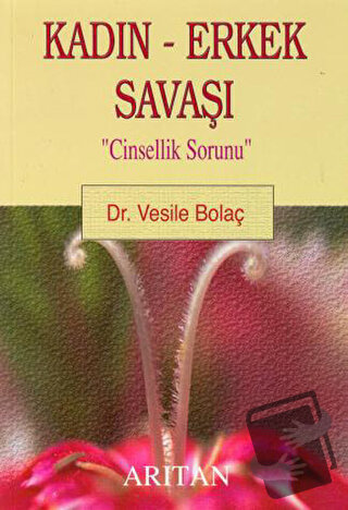 Kadın - Erkek Savaşı "Cinsellik Sorunu" - Vesile Bolaç - Arıtan Yayıne