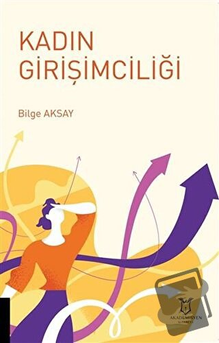 Kadın Girişimciliği - Bilge Aksay - Akademisyen Kitabevi - Fiyatı - Yo